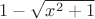 $1-\sqrt{x^2+1}$
