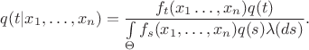 $$ q(t|x_1,\ldots,x_n) = \frac{f_t(x_1\ldots,x_n)q(t)} 
{\int\limits_\Theta f_s(x_1,\ldots,x_n)q(s)\lambda(ds)}. $$