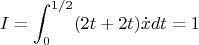 $$I=\int_0^{1/2}(2t+2t)\dot xdt=1$$