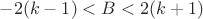 $-2(k-1)<B<2(k+1)$