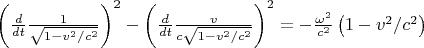 $\[{\left( {\frac{d}
{{dt}}\frac{1}
{{\sqrt {1 - {v^2}/{c^2}} }}} \right)^2} - {\left( {\frac{d}
{{dt}}\frac{v}
{c{\sqrt {1 - {v^2}/{c^2}} }}} \right)^2} =  - \frac{{{\omega ^2}}}
{{{c^2}}}\left( {1 - {v^2}/{c^2}} \right)\]$