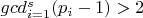$gcd_{i=1}^s(p_i-1) > 2$