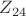 $Z_{24}$