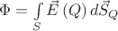 $\Phi  = \int\limits_S {\vec E\left( Q \right)d\vec S_Q } $