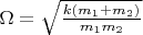 $\Omega = \sqrt \frac{k(m_1 + m_2)}{m_1m_2}$