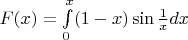 $F(x)=\int\limits_0^x(1-x)\sin\frac 1xdx$