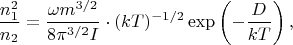 $$
\frac{n_1^2}{n_2} = \frac{\omega  m^{3/2}}{8\pi ^{3/2}I}\cdot (kT)^{-1/2}\exp\left(-\frac{D}{kT}\right),
$$