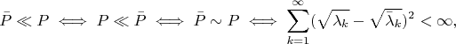 $$
\bar{P} \ll P \iff P \ll \bar{P} \iff \bar{P} \sim P \iff \sum_{k=1}^{\infty} (\sqrt{\lambda_k} - \sqrt{\bar{\lambda}_k})^2 < \infty,
$$