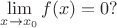 $\lim\limits_{x \to x_0} f(x) = 0?$