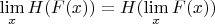 $\lim\limits_x H(F(x)) = H(\lim\limits_x F(x))$