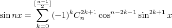 $$\sin nx = \sum_{k=0}^{[\frac{n-1}{2}]} (-1)^k C_n^{2k+1}\cos^{n-2k-1}\sin^{2k+1}x$$