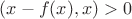 $(x-f(x),x)>0$