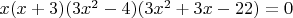 $x(x+3)(3x^2-4)(3x^2+3x-22)=0$