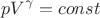$$pV^{\gamma} = const$$