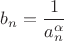 $b_n=\dfrac{1}{a_n^{\alpha}}$