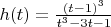 $h(t)=\frac {(t-1)^3}{t^3-3t-1}$