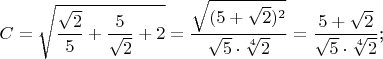 \parindent=0cm $C = \sqrt{\dfrac{\sqrt{2}}{5} + \dfrac{5}{\sqrt{2}} + 2} = \dfrac{\sqrt{(5+\sqrt{2})^2}}{\sqrt{5} \cdot \sqrt[4]{2}} = \dfrac{5+\sqrt{2}}{\sqrt{5} \cdot \sqrt[4]{2}}$;