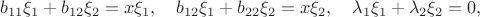 $$
b_{11}\xi_1+b_{12}\xi_2=x\xi_1,\quad b_{12}\xi_1+b_{22}\xi_2=x\xi_2,\quad \lambda_1\xi_1+\lambda_2\xi_2=0,
$$