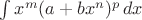 $\int x^m(a+bx^n)^p\,dx$