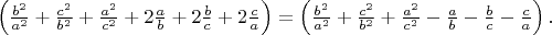 $\left(\frac {b^2}{a^2} +\frac {c^2}{b^2} +\frac {a^2}{c^2} +2\frac ab +2\frac bc +2\frac ca\right) = \left(\frac {b^2}{a^2} +\frac {c^2}{b^2} +\frac {a^2}{c^2} -\frac ab -\frac bc -\frac ca\right).$