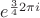 $e^{\frac34 2\pi i}$