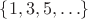 $\{1,3,5,\ldots\}$