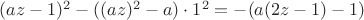 $(az-1)^2-((az)^2-a)\cdot 1^2=-(a(2z-1)-1)$