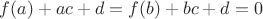 $f(a) + a c + d = f(b) + b c + d = 0$