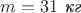 $m=31\text{ \textit{кг}}$