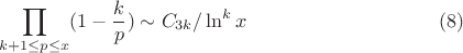 $$\prod_{k+1 \leq p\leq x}(1-\frac {k} {p}) \sim C_{3k}/ \ln^k x \eqno (8)$$