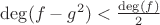 $\deg(f - g^2) < \frac{\deg(f)}{2}$