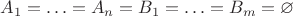 $A_1=\ldots =A_n=B_1= \ldots =B_m=\varnothing$