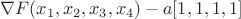 $\nabla F(x_1,x_2,x_3,x_4)-a[1,1,1,1] $