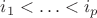 $i_1<\ldots<i_p$