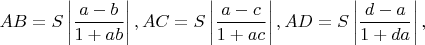 $$
\[
AB = S\left| {\frac{{a - b}}{{1 + ab}}} \right|,AC = S\left| {\frac{{a - c}}{{1 + ac}}} \right|,AD = S\left| {\frac{{d - a}}{{1 + da}}} \right|,
\]
$