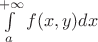 $\int\limits_a^{+\infty}f(x,y)dx$