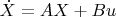 $\dot{X} = AX + Bu$