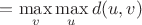 $=\max\limits_{v}\max\limits_{u}d(u,v)$