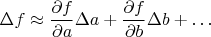 $\Delta f\approx\dfrac{\partial f}{\partial a}\Delta a + \dfrac{\partial f}{\partial b}\Delta b + \ldots$