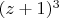 $(z +1)^3$
