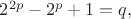 $2^{2p}-2^p+1=q,$
