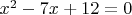 $x^2-7x+12=0$