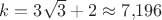 $k=3 \sqrt{3} +2 \approx 7{,}196$ $k=3 \sqrt{3} +2 \approx 7{,}196$