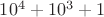 $10^4+10^3+1$