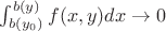 $\int_{b(y_0)}^{b(y)} f(x,y)dx \rightarrow 0$