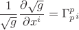 $$
\frac{1}{\sqrt{g}}\frac{\partial\sqrt g}{\partial x^i}=\Gamma^p_p_i$$