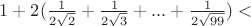 $1+2(\frac {1}{2\sqrt{2}}+\frac{1}{2\sqrt{3}}+...+\frac{1}{2\sqrt{99}})<$