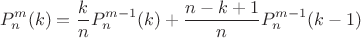 $$P_n^m(k)=\frac k n P_n^{m-1}(k) + \frac {n - k + 1} n P_n^{m-1}(k-1)$$