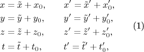 $
\begin{equation}
\begin{aligned}
x &= \tilde{x} + x_0,\quad  &&x' = \tilde{x}' + x'_0,\\
y &= \tilde{y} + y_0,\quad  &&y' = \tilde{y}' + y'_0,\\
z &= \tilde{z} + z_0,\quad  &&z' = \tilde{z}' + z'_0,\\
t &= \tilde{t} + t_0,\quad  &&t' = \tilde{t}' + t'_0,
\end{aligned}\qquad
\end{equation}
$