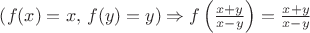 $\left(f(x)=x,\,f(y)=y\right)\Rightarrow f\left(\frac{x+y}{x-y}\right)=\frac{x+y}{x-y}$